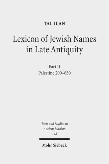 Lexicon of Jewish Names in Late Antiquity: Part II: Palestine 200-650