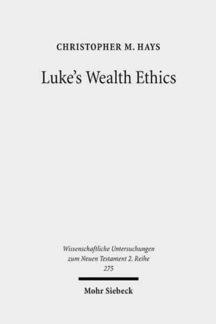 Luke's Wealth Ethics: A Study in Their Coherence and Character