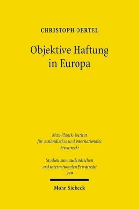 Objektive Haftung in Europa: Rechtsvergleichende Untersuchung zur Weiterentwicklung der verschuldensunabhängigen Haftung im europäischen Privatrecht