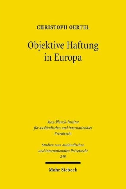 Objektive Haftung in Europa: Rechtsvergleichende Untersuchung zur Weiterentwicklung der verschuldensunabhängigen Haftung im europäischen Privatrecht