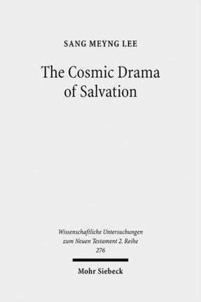 The Cosmic Drama of Salvation: A Study of Paul's Undisputed Writings from Anthropological and Cosmological Perspectives