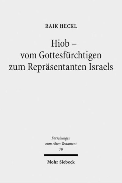 Hiob - Vom Gottesfürchtigen zum Repräsentanten Israels: Studien zur Buchwerdung des Hiobbuches und zu seinen Quellen