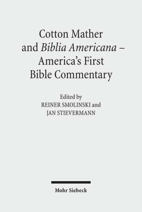 Cotton Mather and Biblia Americana - America's First Bible Commentary: Essays in Reappraisal