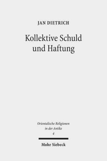 Kollektive Schuld und Haftung: Religions- und rechtsgeschichtliche Studien zum Sündenkuhritus des Deuteronomiums und zu verwandten Texten