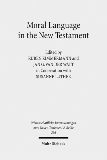 Moral Language in the New Testament: The Interrelatedness of Language and Ethics in Early Christian Writings. Kontexte und Normen neutestamentlicher Ethik / Contexts and Norms of New Testament Ethics. Volume II