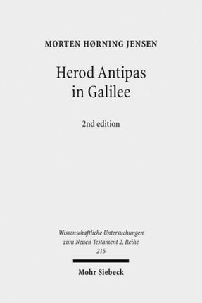 Herod Antipas in Galilee: The Literary and Archaeological Sources on the Reign of Herod Antipas and its Socio-Economic Impact on Galilee