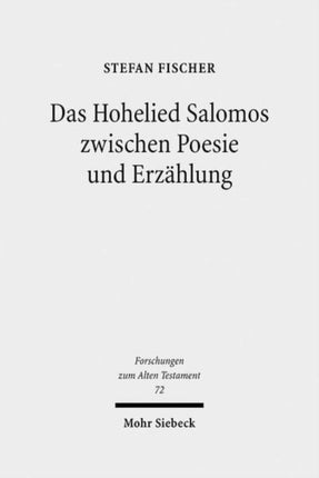 Das Hohelied Salomos zwischen Poesie und Erzählung: Erzähltextanalyse eines poetischen Textes