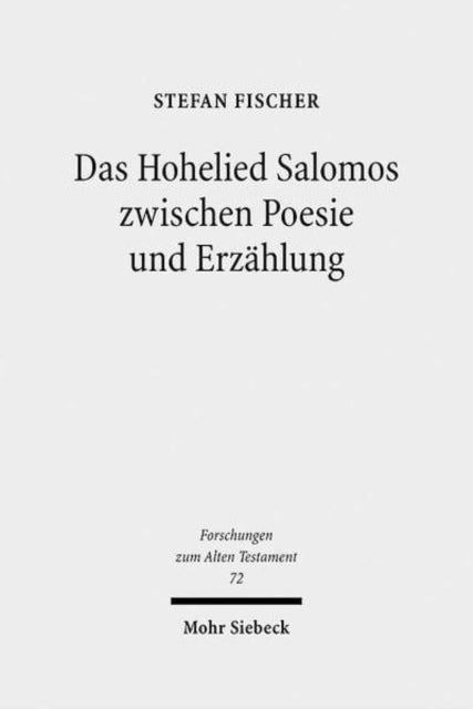 Das Hohelied Salomos zwischen Poesie und Erzählung: Erzähltextanalyse eines poetischen Textes