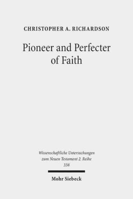 Pioneer and Perfecter of Faith: Jesus' Faith as the Climax of Israel's History in the Epistle to the Hebrews