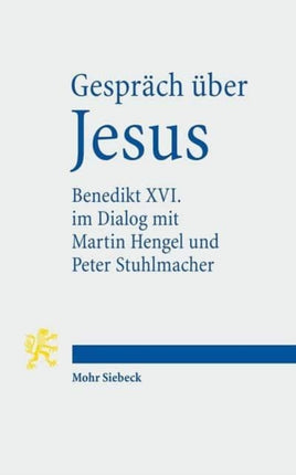 Gespräch über Jesus: Papst Benedikt XVI. im Dialog mit Martin Hengel, Peter Stuhlmacher und seinen Schülern in Castelgandolfo 2008