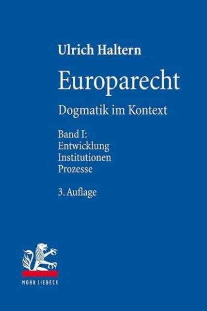 Europarecht: Dogmatik im Kontext. Band I: Entwicklung - Institutionen - Prozesse