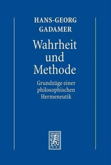 Gesammelte Werke: Band 1: Hermeneutik I: Wahrheit und Methode: Grundzüge einer philosophischen Hermeneutik