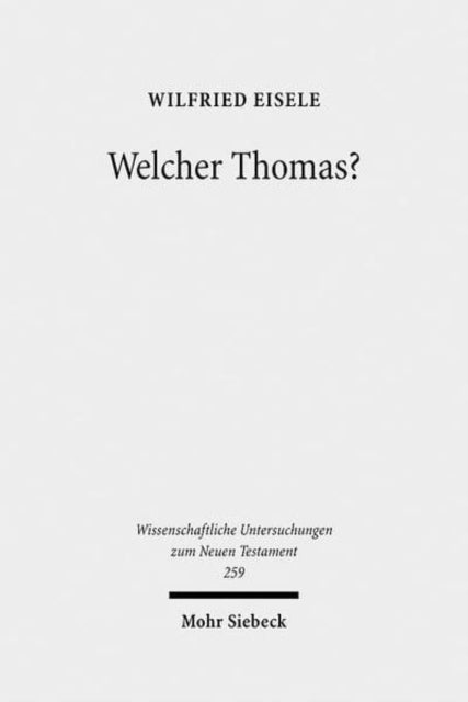 Welcher Thomas?: Studien zur Text- und Überlieferungsgeschichte des Thomasevangeliums