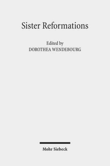 Sister Reformations - Schwesterreformationen: The Reformation in Germany and in England - Die Reformation in Deutschland und in England. Symposium on the Occasion of the 450th Anniversary of the Elizabethan Settlement September 23rd-26th, 2