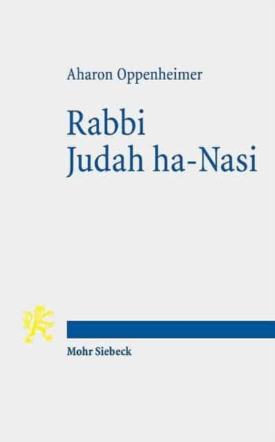 Rabbi Judah ha-Nasi: Statesman, Reformer, and Redactor of the Mishnah