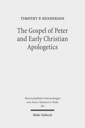 The Gospel of Peter and Early Christian Apologetics: Rewriting the Story of Jesus' Death, Burial, and Resurrection