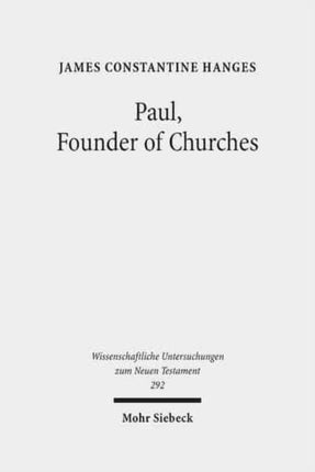 Paul, Founder of Churches: A Study in Light of the Evidence for the Role of "Founder-Figures" in the Hellenistic-Roman Period