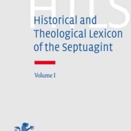 Historical and Theological Lexicon of the Septuagint: Volume I: Alpha - Gamma