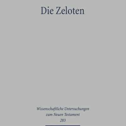 Die Zeloten: Untersuchungen zur jüdischen Freiheitsbewegung in der Zeit von Herodes I. bis 70 n. Chr.