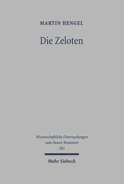 Die Zeloten: Untersuchungen zur jüdischen Freiheitsbewegung in der Zeit von Herodes I. bis 70 n. Chr.