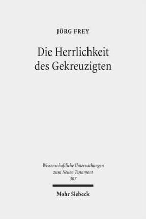 Die Herrlichkeit des Gekreuzigten: Studien zu den Johanneischen Schriften I