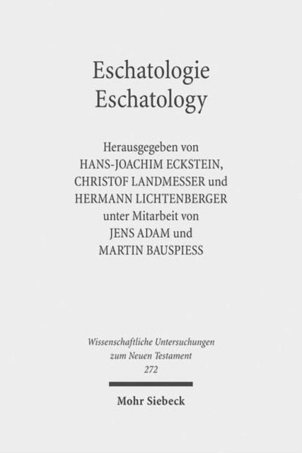 Eschatologie - Eschatology: The Sixth Durham-Tübingen Research Symposium: Eschatology in Old Testament, Ancient Judaism and Early Christianity (Tübingen, September, 2009)