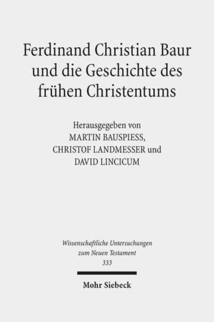 Ferdinand Christian Baur und die Geschichte des frühen Christentums