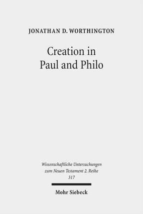 Creation in Paul and Philo: The Beginning and Before