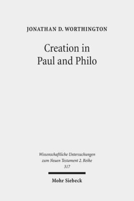 Creation in Paul and Philo: The Beginning and Before