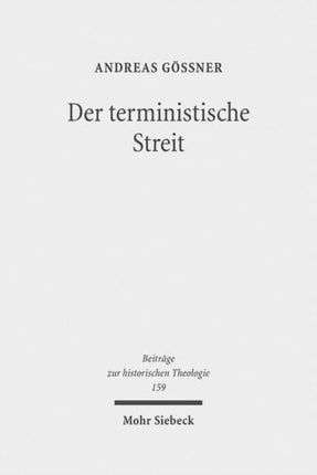 Der terministische Streit: Vorgeschichte, Verlauf und Bedeutung eines theologischen Konflikts an der Wende vom 17. zum 18. Jahrhundert