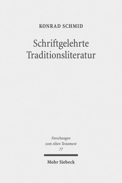 Schriftgelehrte Traditionsliteratur: Fallstudien zur innerbiblischen Schriftauslegung im Alten Testament