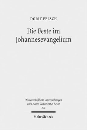 Die Feste im Johannesevangelium: Jüdische Tradition und christologische Deutung