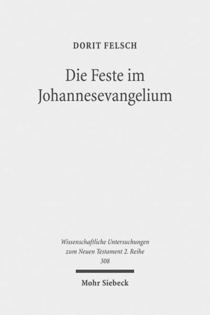 Die Feste im Johannesevangelium: Jüdische Tradition und christologische Deutung