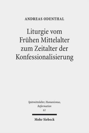 Liturgie vom Frühen Mittelalter zum Zeitalter der Konfessionalisierung: Studien zur Geschichte des Gottesdienstes