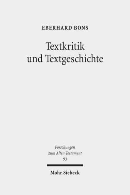 Textkritik und Textgeschichte: Studien zur Septuaginta und zum hebräischen Alten Testament