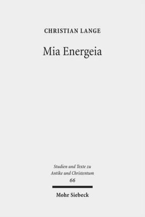 Mia Energeia: Untersuchungen zur Einigungspolitik des Kaisers Heraclius und des Patriarchen Sergius von Constantinopel