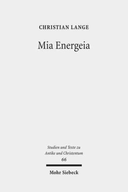 Mia Energeia: Untersuchungen zur Einigungspolitik des Kaisers Heraclius und des Patriarchen Sergius von Constantinopel