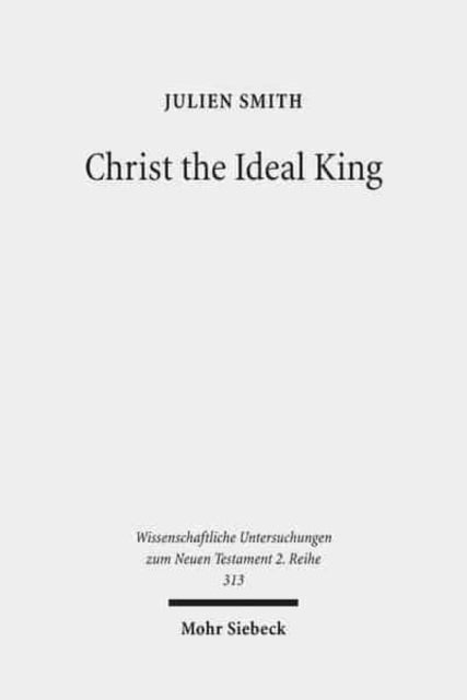 Christ the Ideal King: Cultural Context, Rhetorical Strategy, and the Power of Divine Monarchy in Ephesians