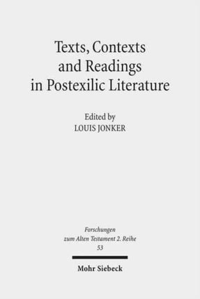 Texts, Contexts and Readings in Postexilic Literature: Explorations into Historiography and Identity Negotiation in Hebrew Bible and Related Texts