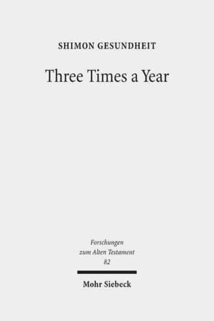 Three Times a Year: Studies on Festival Legislation in the Pentateuch