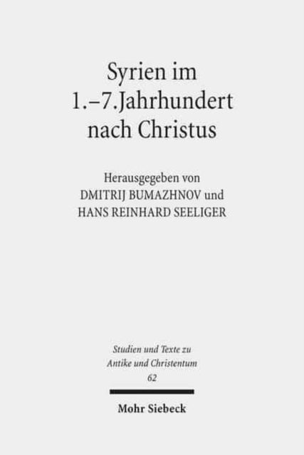 Syrien im 1.-7. Jahrhundert nach Christus: Akten der 1. Tübinger Tagung zum Christlichen Orient (15.-16. Juni 2007)