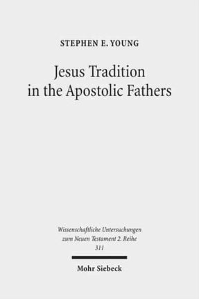 Jesus Tradition in the Apostolic Fathers: Their Explicit Appeals to the Words of Jesus in Light of Orality Studies