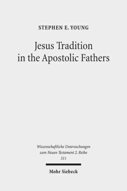 Jesus Tradition in the Apostolic Fathers: Their Explicit Appeals to the Words of Jesus in Light of Orality Studies