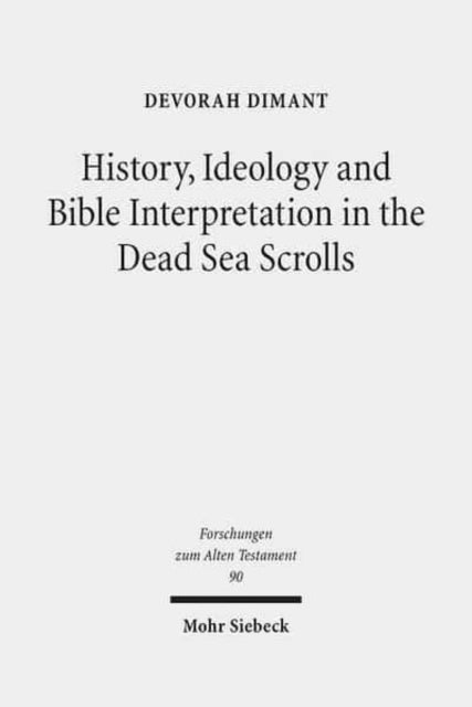 History, Ideology and Bible Interpretation in the Dead Sea Scrolls: Collected Studies