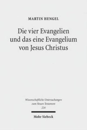 Die vier Evangelien und das eine Evangelium von Jesus Christus: Studien zu ihrer Sammlung und Entstehung