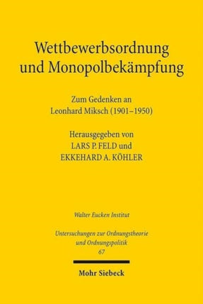 Wettbewerbsordnung und Monopolbekämpfung: Zum Gedenken an Leonhard Miksch (1901-1950)