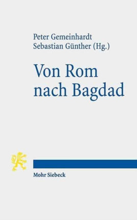 Von Rom nach Bagdad: Bildung und Religion von der römischen Kaiserzeit bis zum klassischen Islam