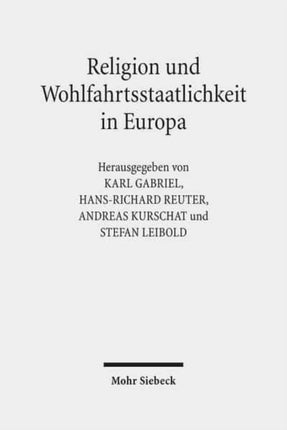 Religion und Wohlfahrtsstaatlichkeit in Europa: Konstellationen - Kulturen - Konflikte