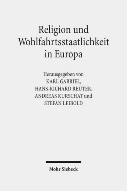 Religion und Wohlfahrtsstaatlichkeit in Europa: Konstellationen - Kulturen - Konflikte