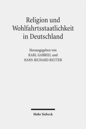 Religion und Wohlfahrtsstaatlichkeit in Deutschland: Konfessionen - Semantiken - Diskurse